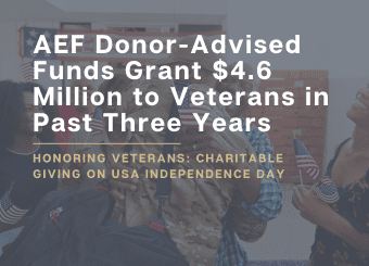 AEF Donor-Advised Funds Grant $4.6 Million to Veterans in Past Three Years Honoring Veterans: Charitable Giving on USA Independence Day